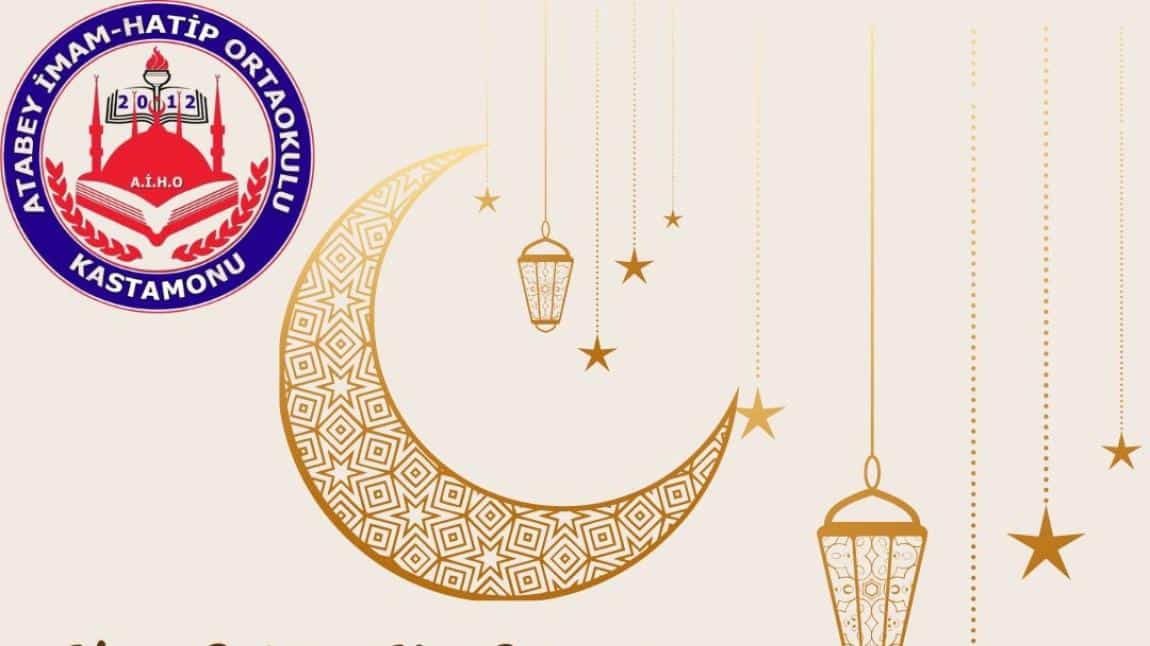 Atabey İmam Hatip Ortaokulu Olarak Mübarek Ramazan Ayını Sevinçle Karşıladık